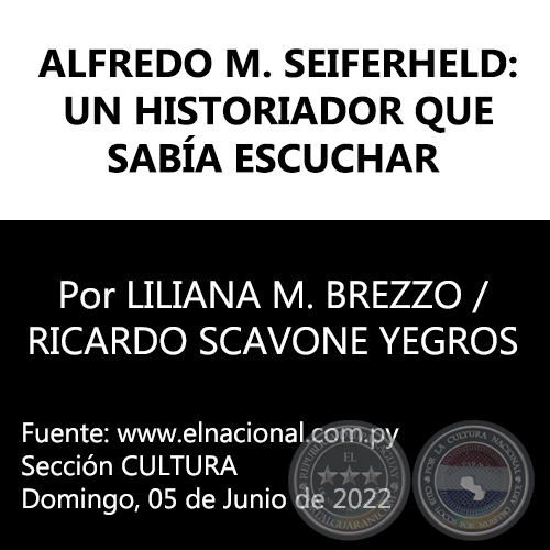 ALFREDO M. SEIFERHELD: UN HISTORIADOR QUE SABÍA ESCUCHAR - Por LILIANA M. BREZZO / RICARDO SCAVONE YEGROS - Domingo, 05 de Junio de 2022